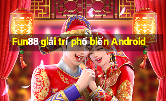 Fun88 giải trí phổ biến Android