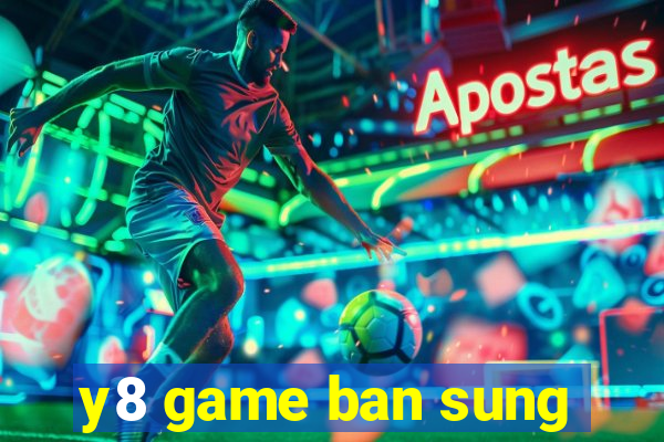 y8 game ban sung