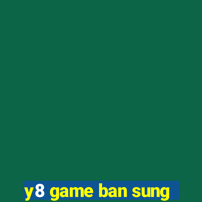 y8 game ban sung