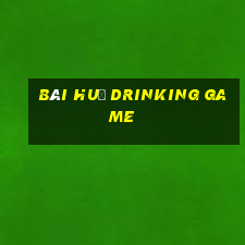 bài huệ drinking game