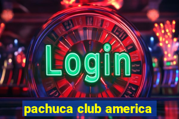 pachuca club america