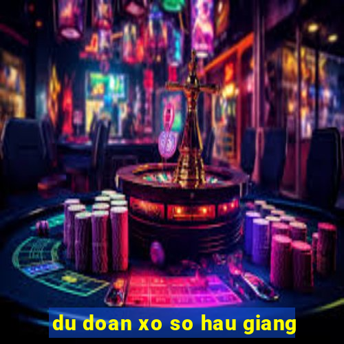 du doan xo so hau giang