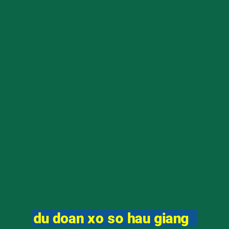 du doan xo so hau giang