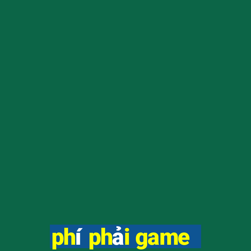 phí phải game