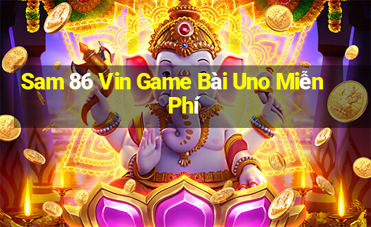 Sam 86 Vin Game Bài Uno Miễn Phí