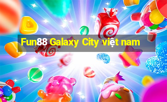 Fun88 Galaxy City việt nam