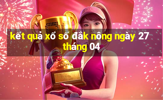 kết quả xổ số đắk nông ngày 27 tháng 04