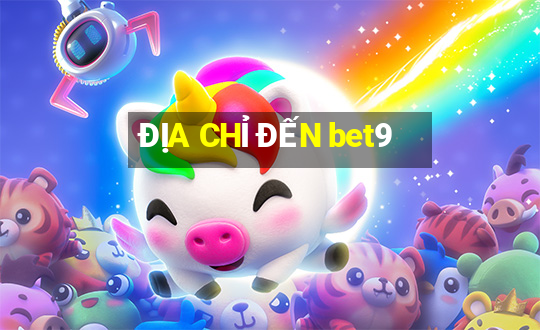 ĐỊA CHỈ ĐẾN bet9