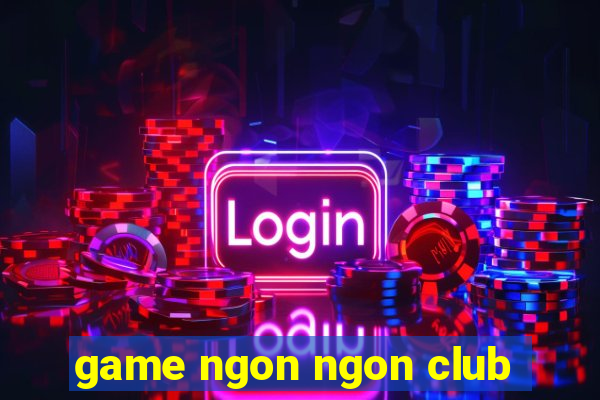 game ngon ngon club