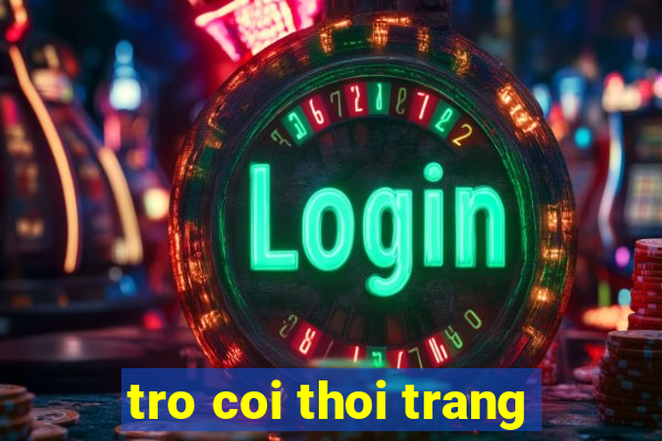 tro coi thoi trang