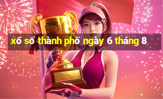 xổ số thành phố ngày 6 tháng 8