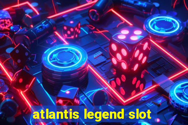 atlantis legend slot