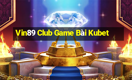 Vin89 Club Game Bài Kubet