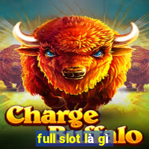 full slot là gì