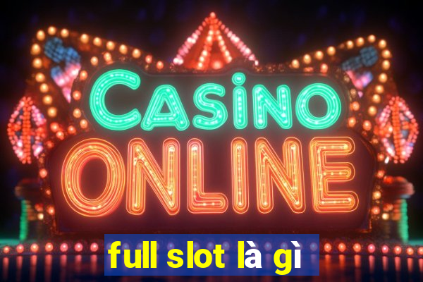 full slot là gì