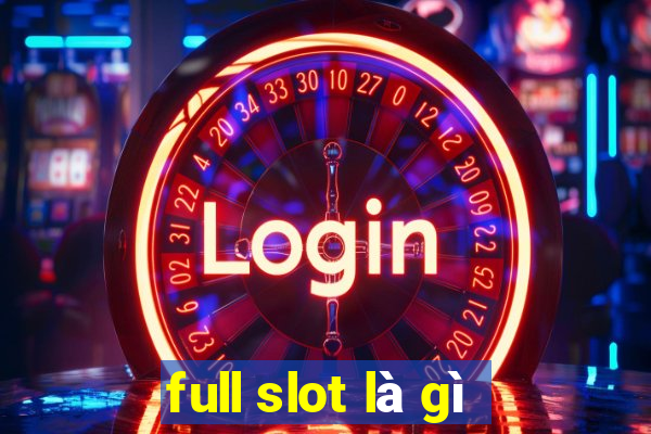 full slot là gì