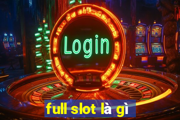 full slot là gì