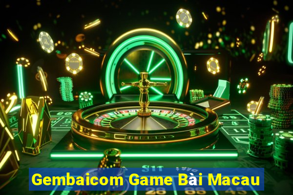 Gembaicom Game Bài Macau