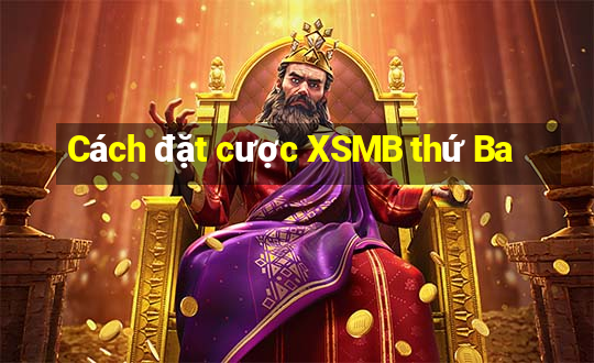 Cách đặt cược XSMB thứ Ba