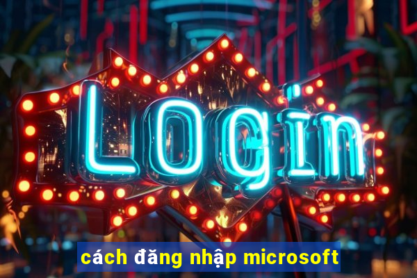 cách đăng nhập microsoft