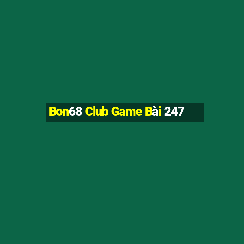 Bon68 Club Game Bài 247