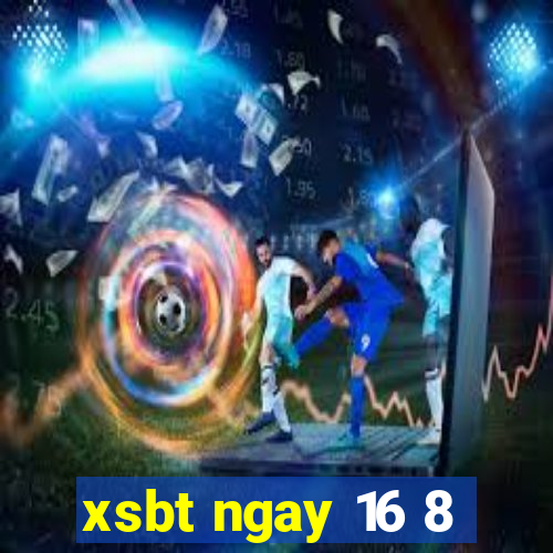 xsbt ngay 16 8