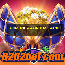 bắn cá jackpot apk