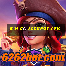 bắn cá jackpot apk