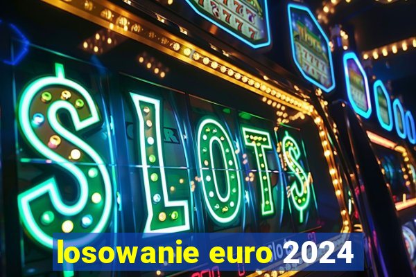 losowanie euro 2024