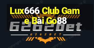 Lux666 Club Game Bài Go88