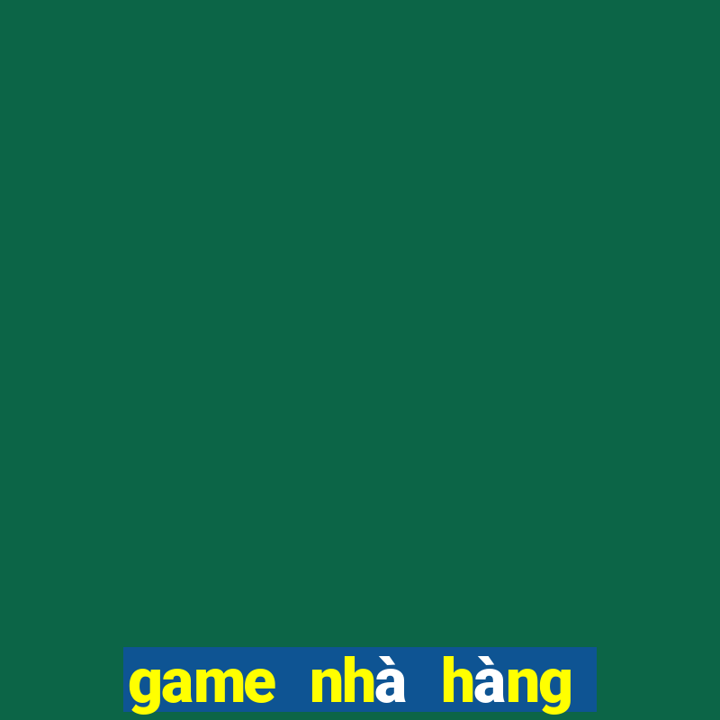 game nhà hàng vui vẻ offline