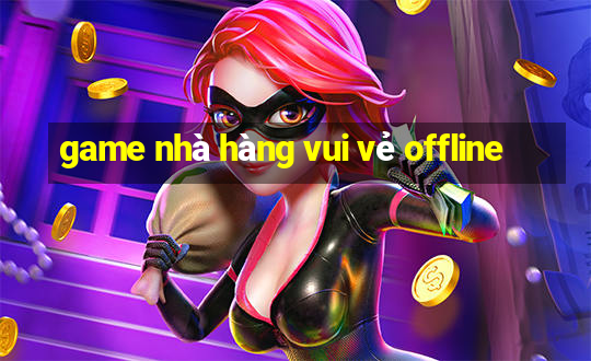 game nhà hàng vui vẻ offline