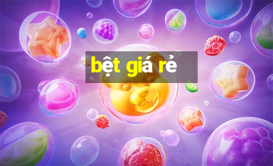 bệt giá rẻ