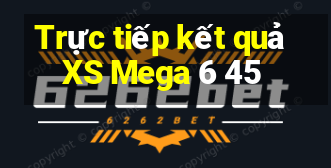 Trực tiếp kết quả XS Mega 6 45