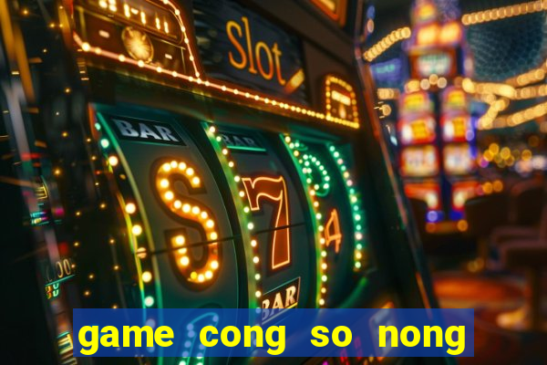 game cong so nong trai vui ve