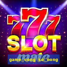 game cong so nong trai vui ve