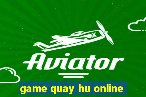 game quay hu online