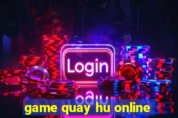 game quay hu online