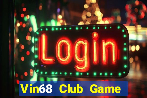 Vin68 Club Game Bài Tiền Thật