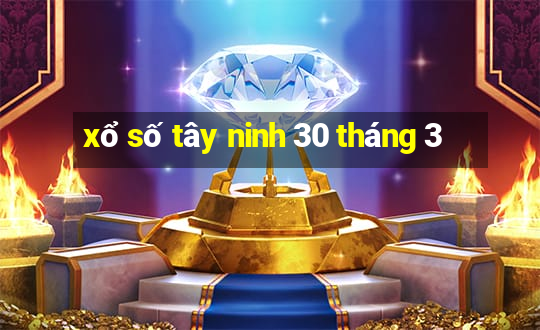 xổ số tây ninh 30 tháng 3