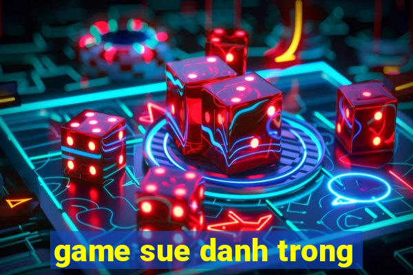 game sue danh trong