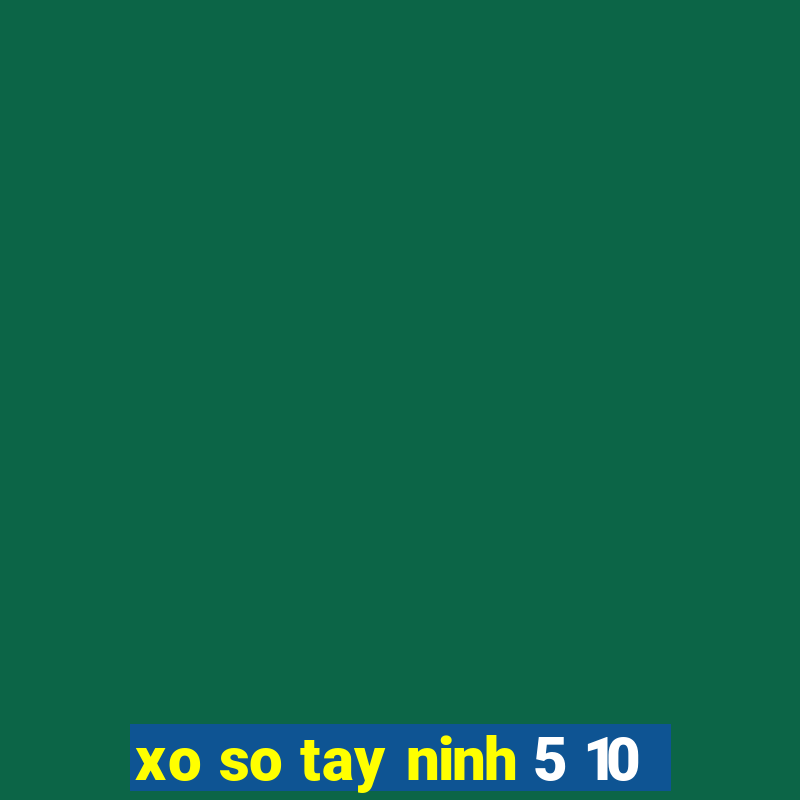 xo so tay ninh 5 10