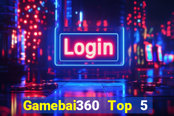 Gamebai360 Top 5 Game Bài Đổi Thưởng