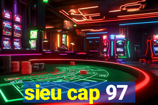 sieu cap 97