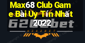 Max68 Club Game Bài Uy Tín Nhất 2022