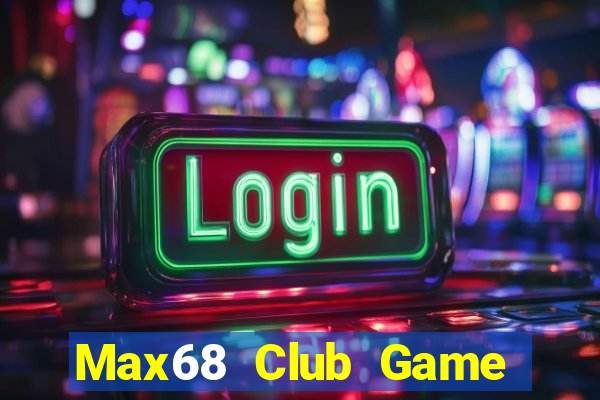 Max68 Club Game Bài Uy Tín Nhất 2022