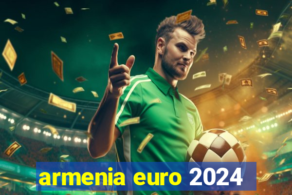 armenia euro 2024