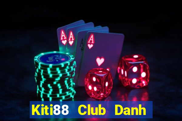 Kiti88 Club Danh Bai Sanh Rong