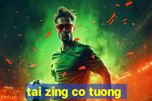 tai zing co tuong