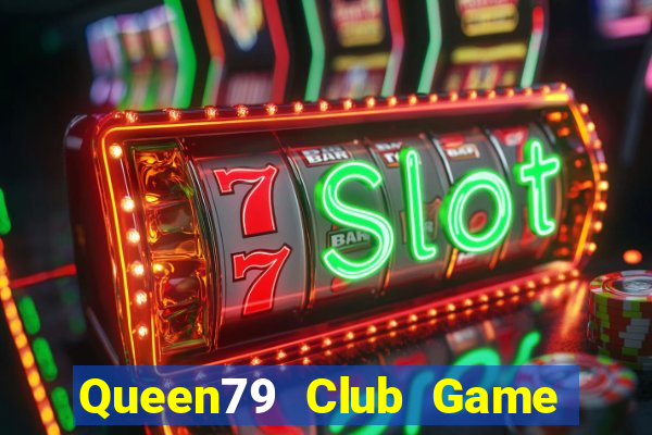 Queen79 Club Game Bài Tặng Tiền